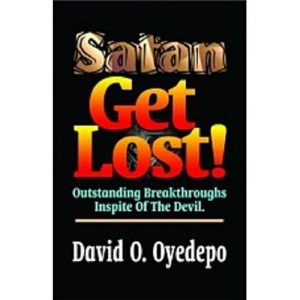 Satan Get Lost By Bishop David Oyedepo