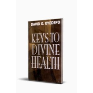 Keys To Divine Health - Dr David Oyedepo