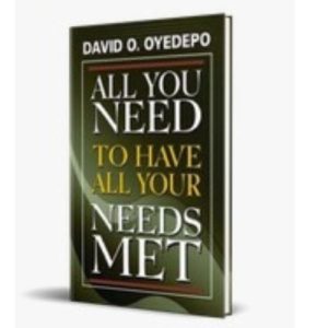 All You Need To Have Your Needs Met By David O. Oyedepo