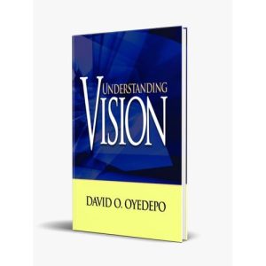 Understanding Vision By David O. Oyedepo